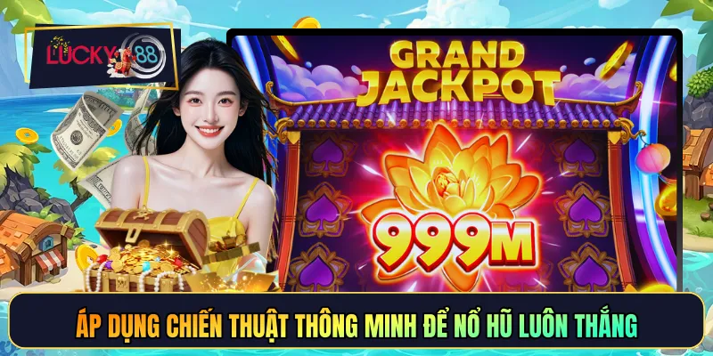 Áp dụng chiến thuật thông minh để nổ hũ luôn thắng