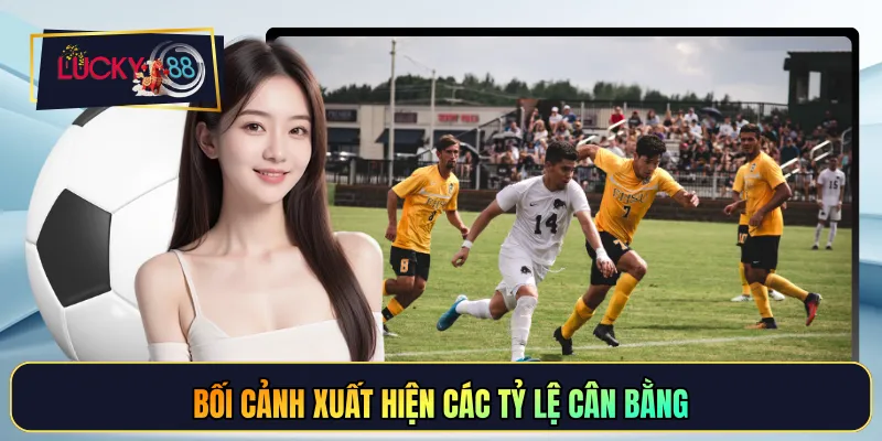 Bối cảnh xuất hiện các tỷ lệ cân bằng