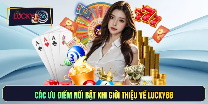 Các ưu điểm nổi bật khi giới thiệu về LUCKY88