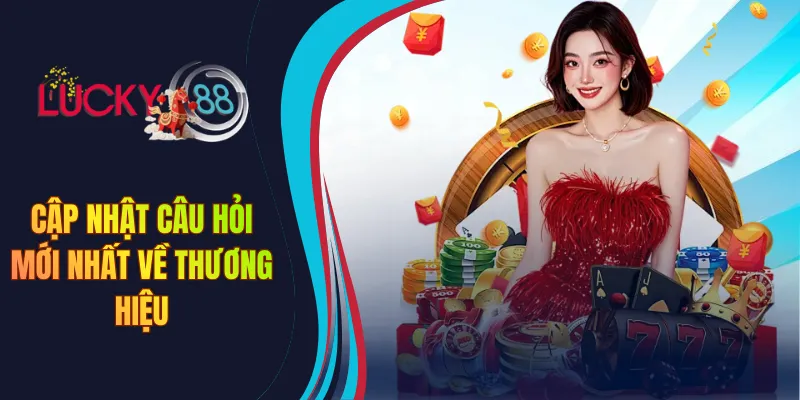 Cập nhật câu hỏi mới nhất về thương hiệu