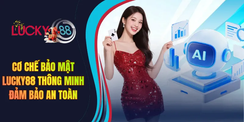 Cơ chế bảo mật Lucky88 thông minh đảm bảo an toàn