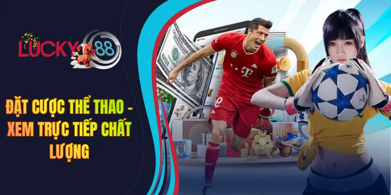 Đặt cược thể thao - xem trực tiếp chất lượng