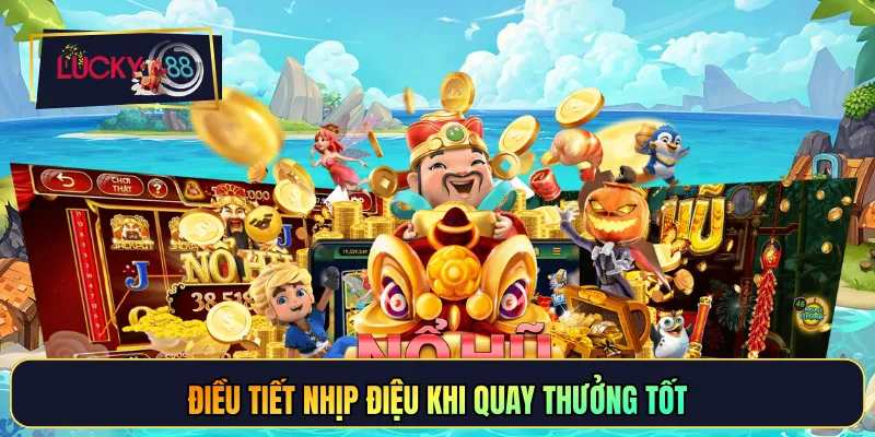Điều tiết nhịp điệu khi quay thưởng tốt