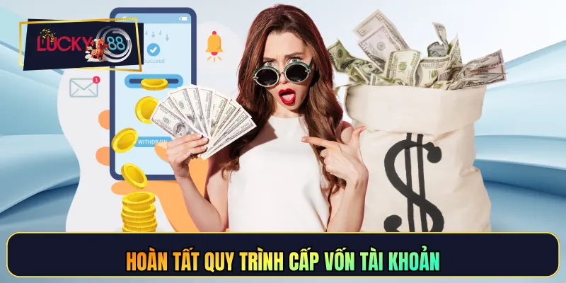 Hoàn tất quy trình cấp vốn tài khoản