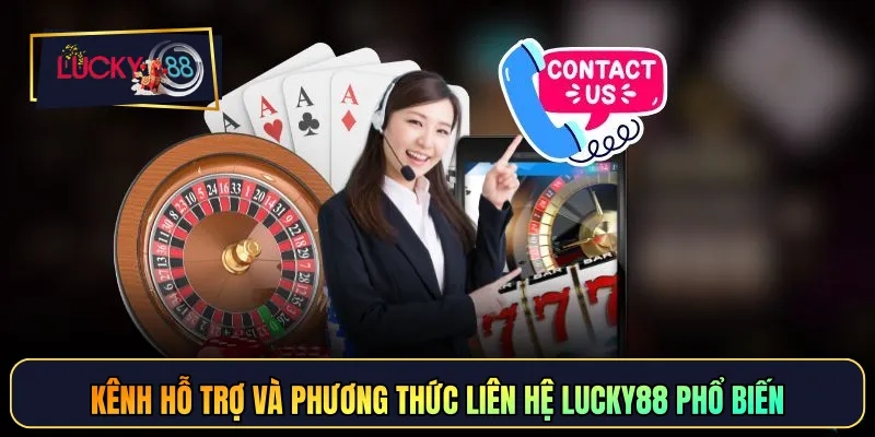 Kênh hỗ trợ và phương thức liên hệ LUCKY88 phổ biến