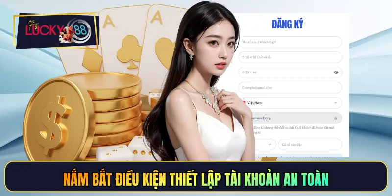 Nắm bắt điều kiện thiết lập tài khoản an toàn