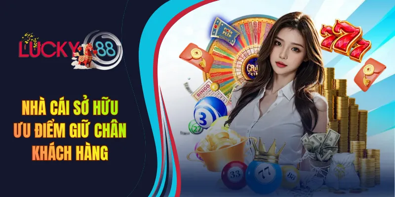 Nhà cái sở hữu ưu điểm giữ chân khách hàng