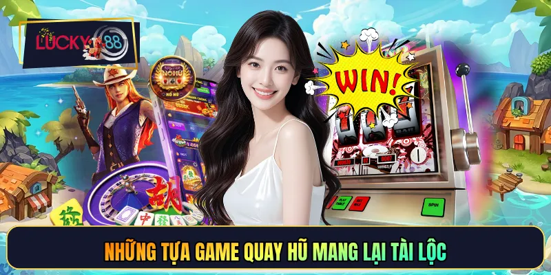 Những tựa game quay hũ mang lại tài lộc