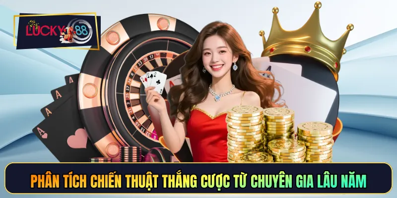 Phân tích chiến thuật thắng cược từ chuyên gia lâu năm