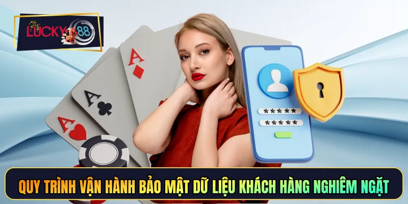Quy trình vận hành bảo mật dữ liệu khách hàng nghiêm ngặt