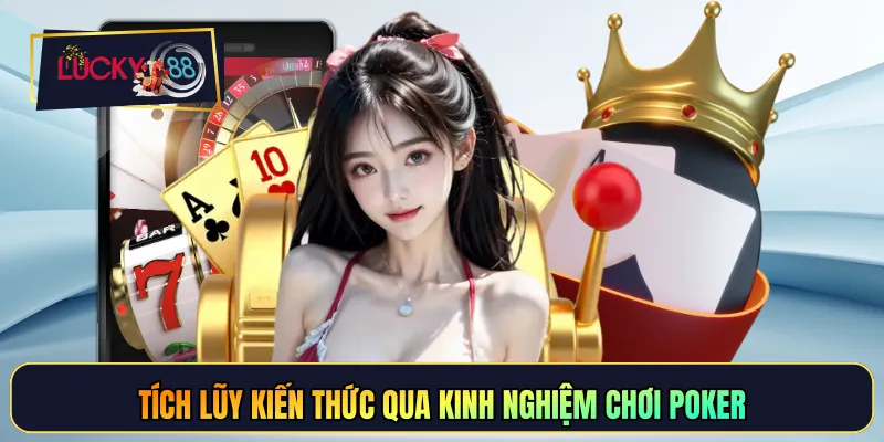 Tích lũy kiến thức qua kinh nghiệm chơi poker