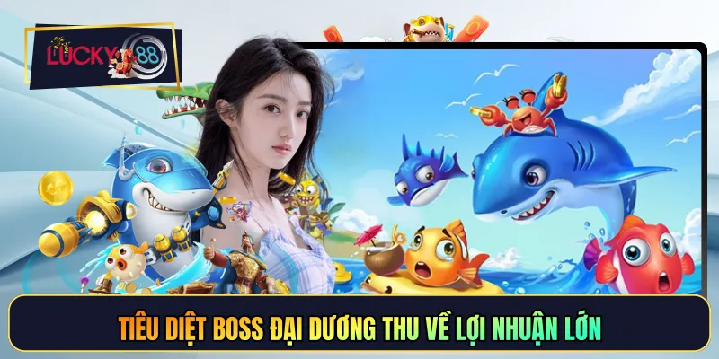 Tiêu diệt boss đại dương thu về lợi nhuận lớn