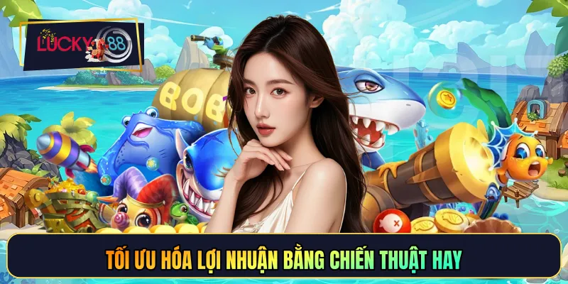 Tối ưu hóa lợi nhuận bằng chiến thuật hay