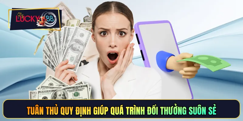 Tuân thủ quy định giúp quá trình đổi thưởng suôn sẻ