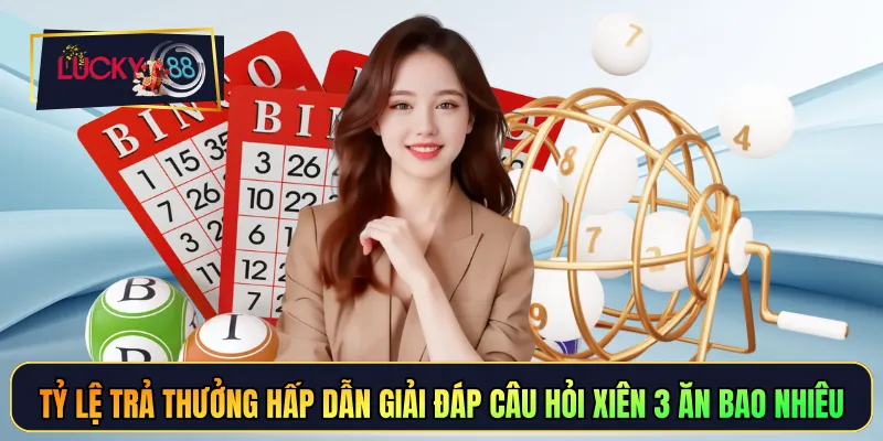 Tỷ lệ trả thưởng hấp dẫn giải đáp câu hỏi xiên 3 ăn bao nhiêu