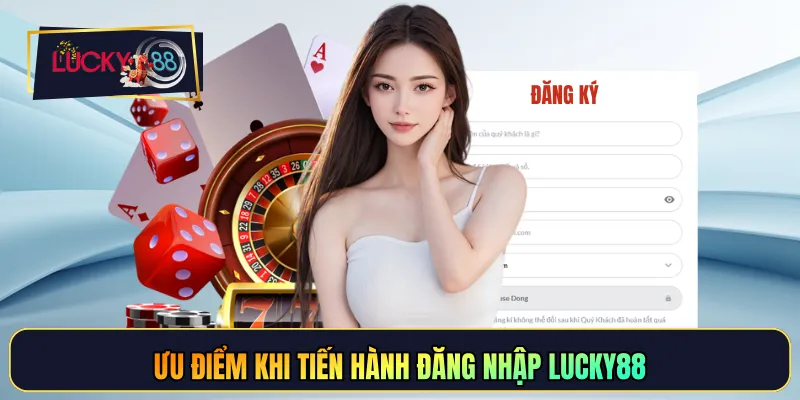 Ưu điểm khi tiến hành đăng nhập LUCKY88